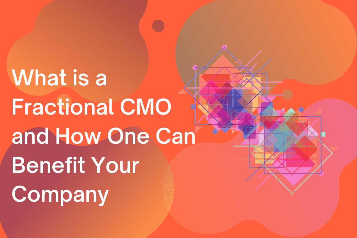 What is a Fractional CMO and How They Can Benefit Your Company